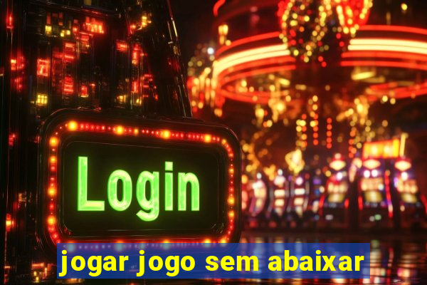 jogar jogo sem abaixar